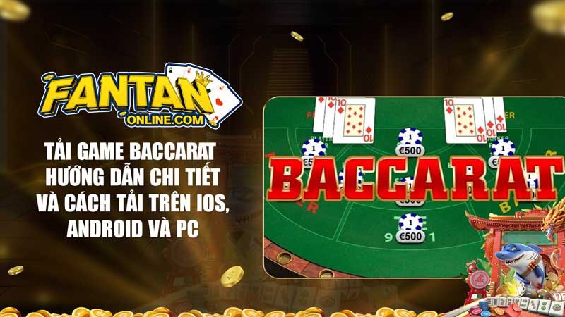 Tải game Baccarat - Hướng dẫn chi tiết và cách tải trên IOS, Android và PC